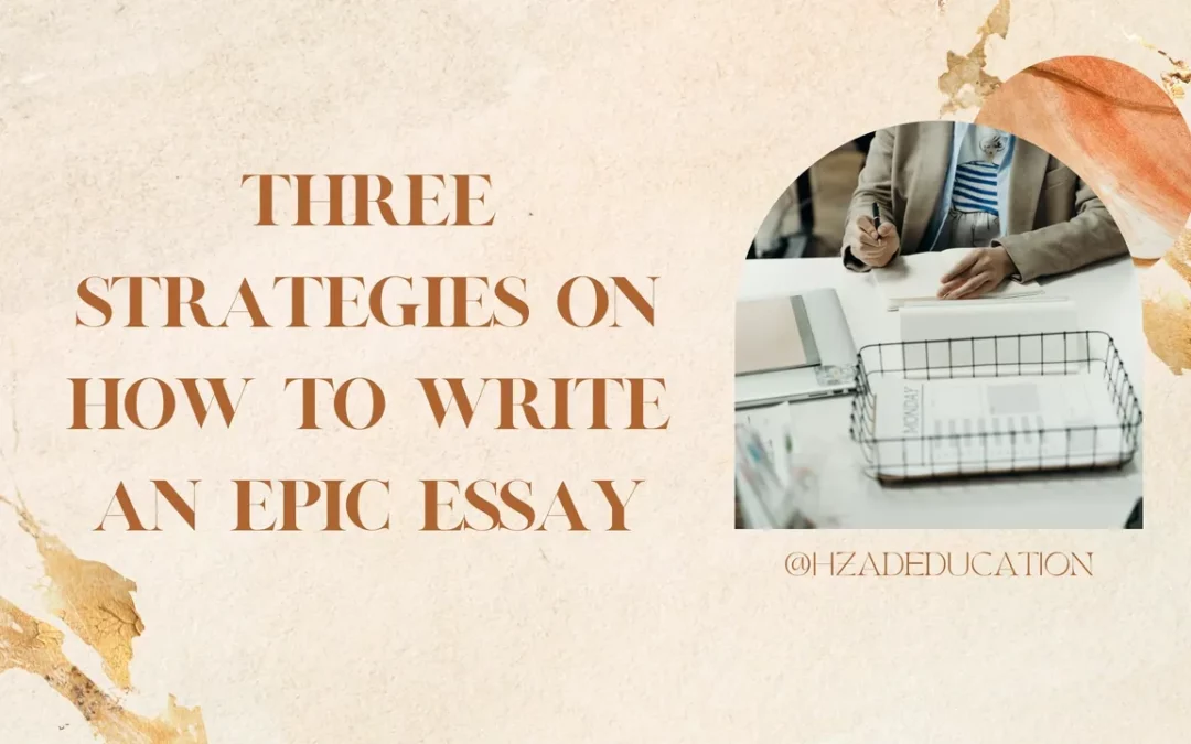 3 Simple Strategies on How To Write an EPIC Essay