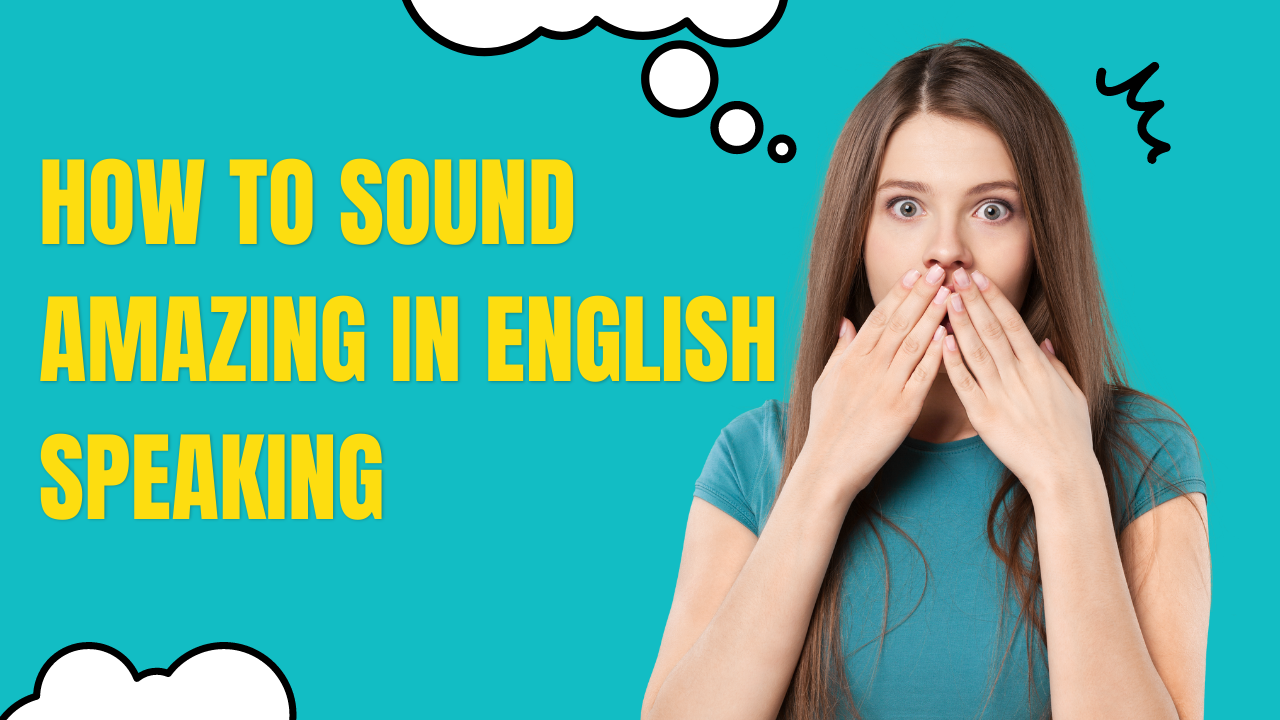 How To Sound Amazing in English Speaking