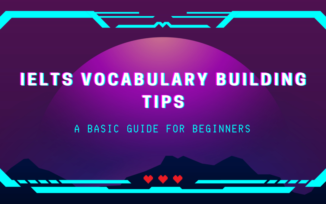 IELTS Vocabulary Building Tips