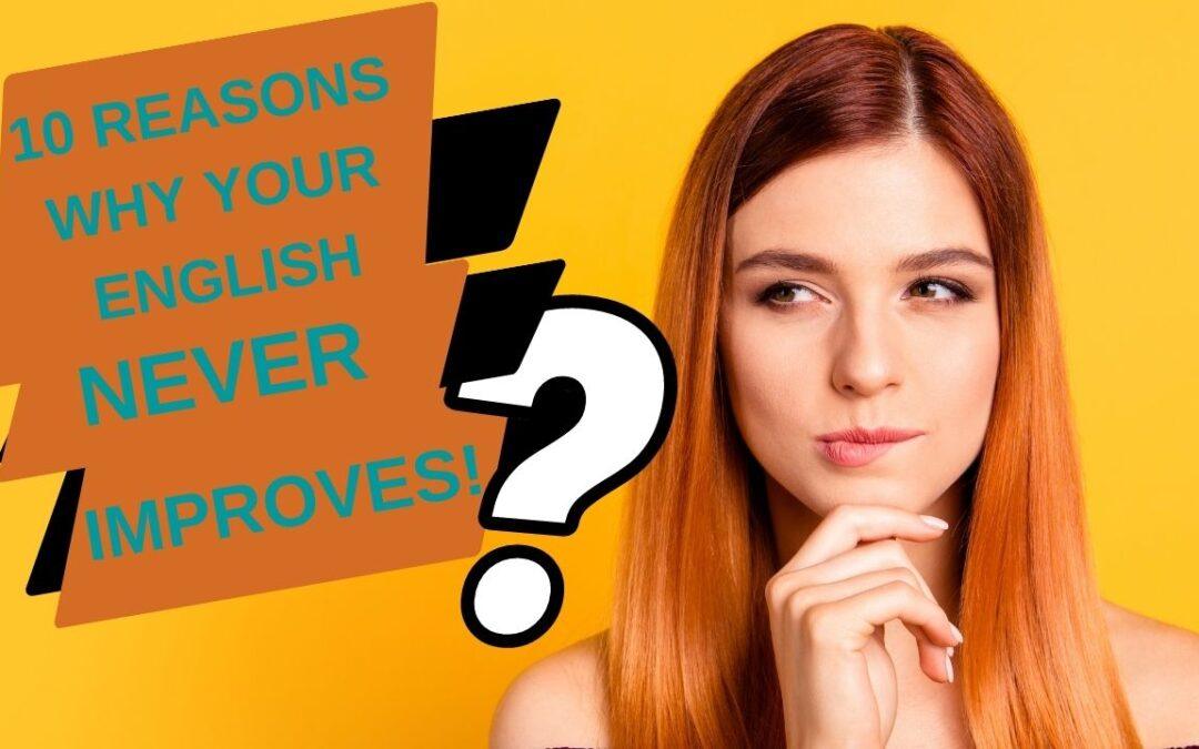10 Reasons Why Your English Never Improves!