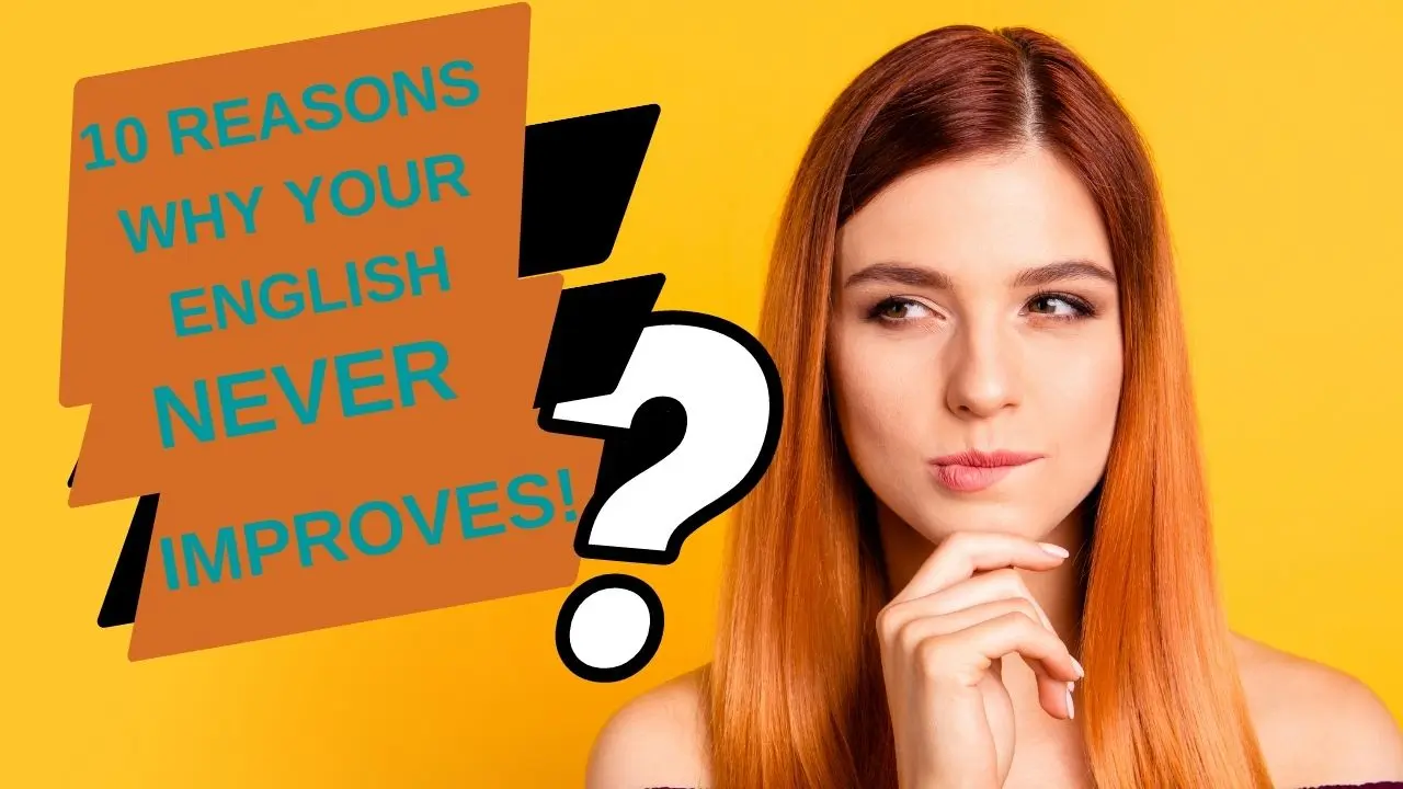 10 Reasons Why Your English Never Improves. With these reasons you'll better grasp how to improve your English and the motivation to do so.