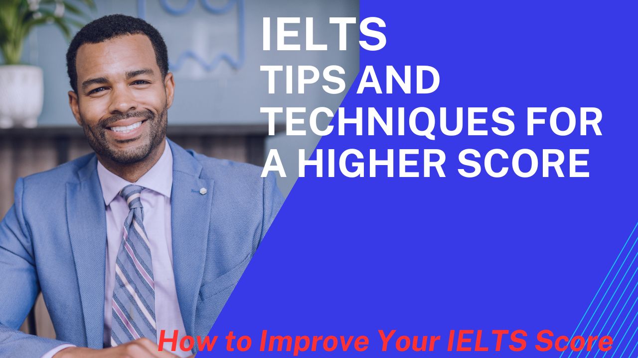 IELTS Tips and Techniques for a Higher Score: these tips will assist you in understanding your responsibilities to achieve a higher score. 