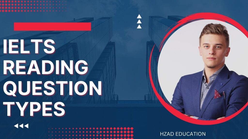 IELTS Reading Question Types: Information & Tips that will help you answer each type of Question