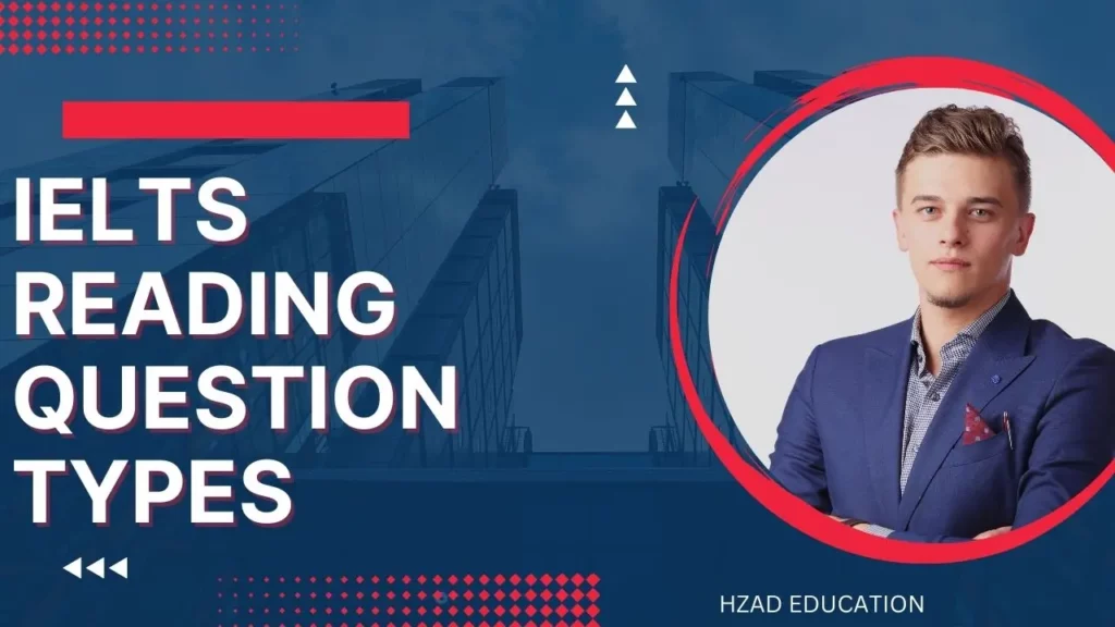 IELTS Reading Question Types: Information & Tips that will help you answer each type of Question