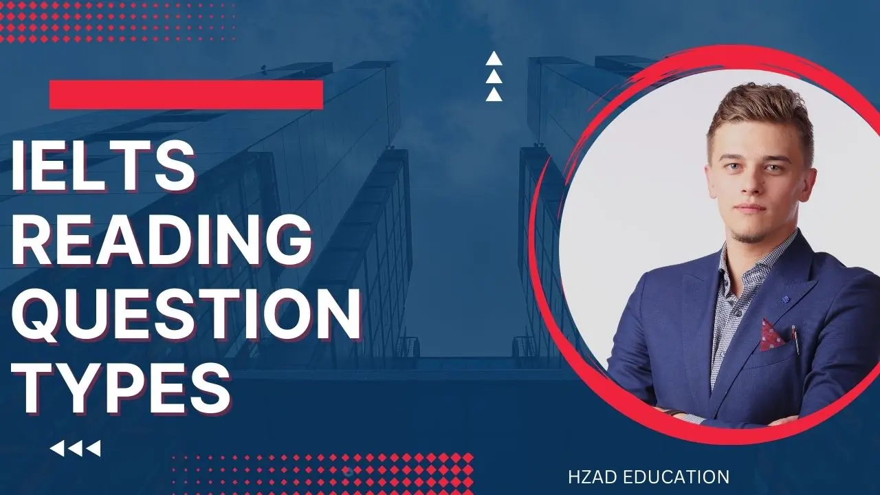 IELTS Reading Question Types: Information & Tips that will help you answer each type of Question