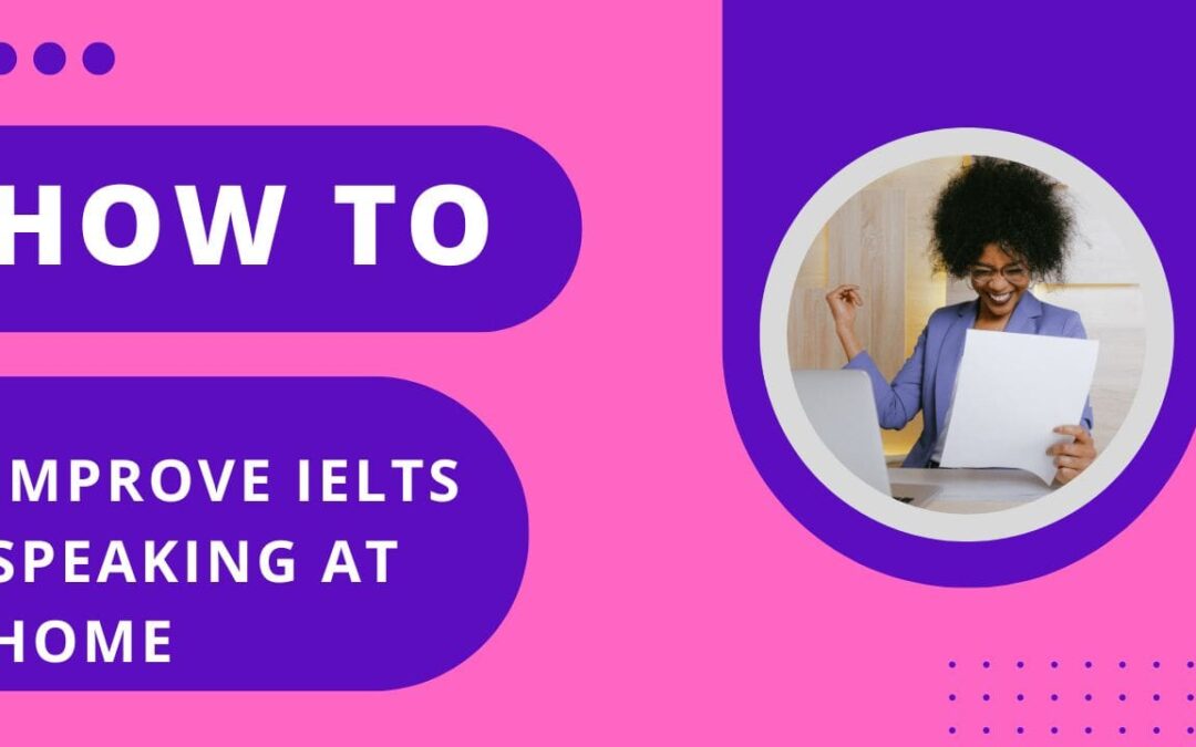 How to improve your IELTS Speaking at Home
