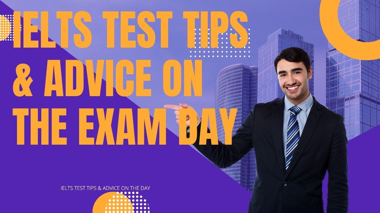 IELTS Test Tips & Advice On The Day: These tips will guide you before your IELTS test and during the test.