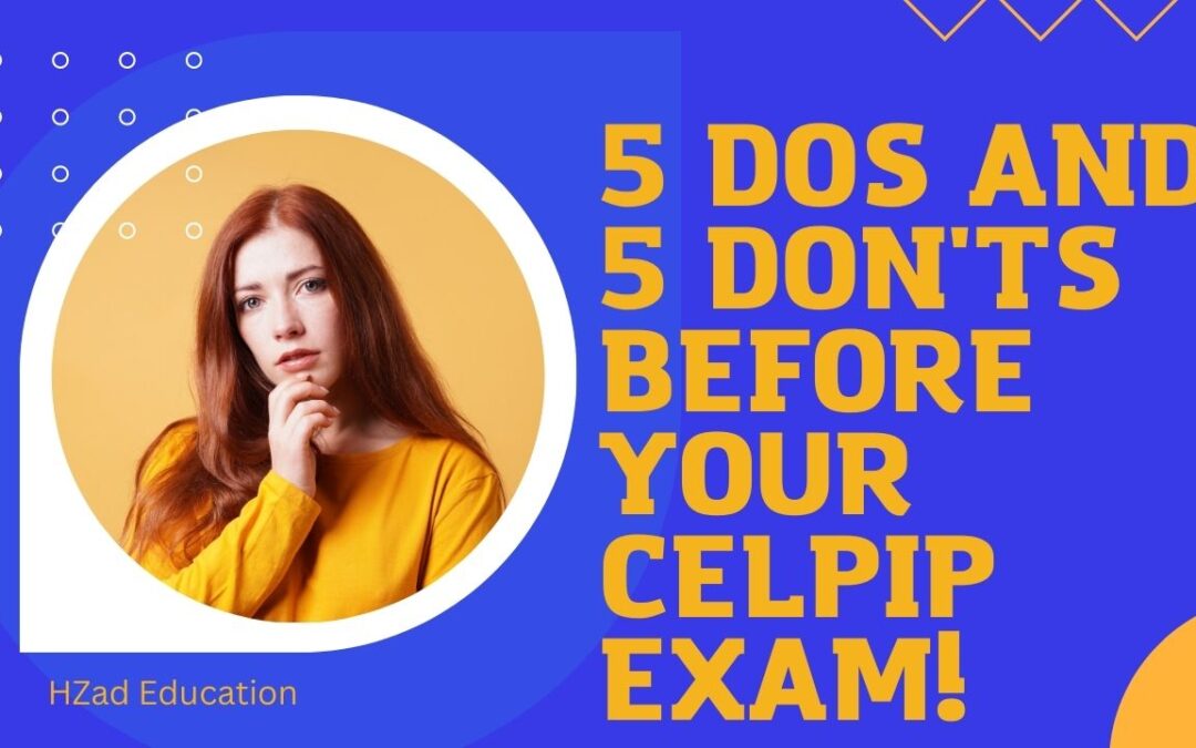 CELPIP! 5 Dos and 5 Dont’s