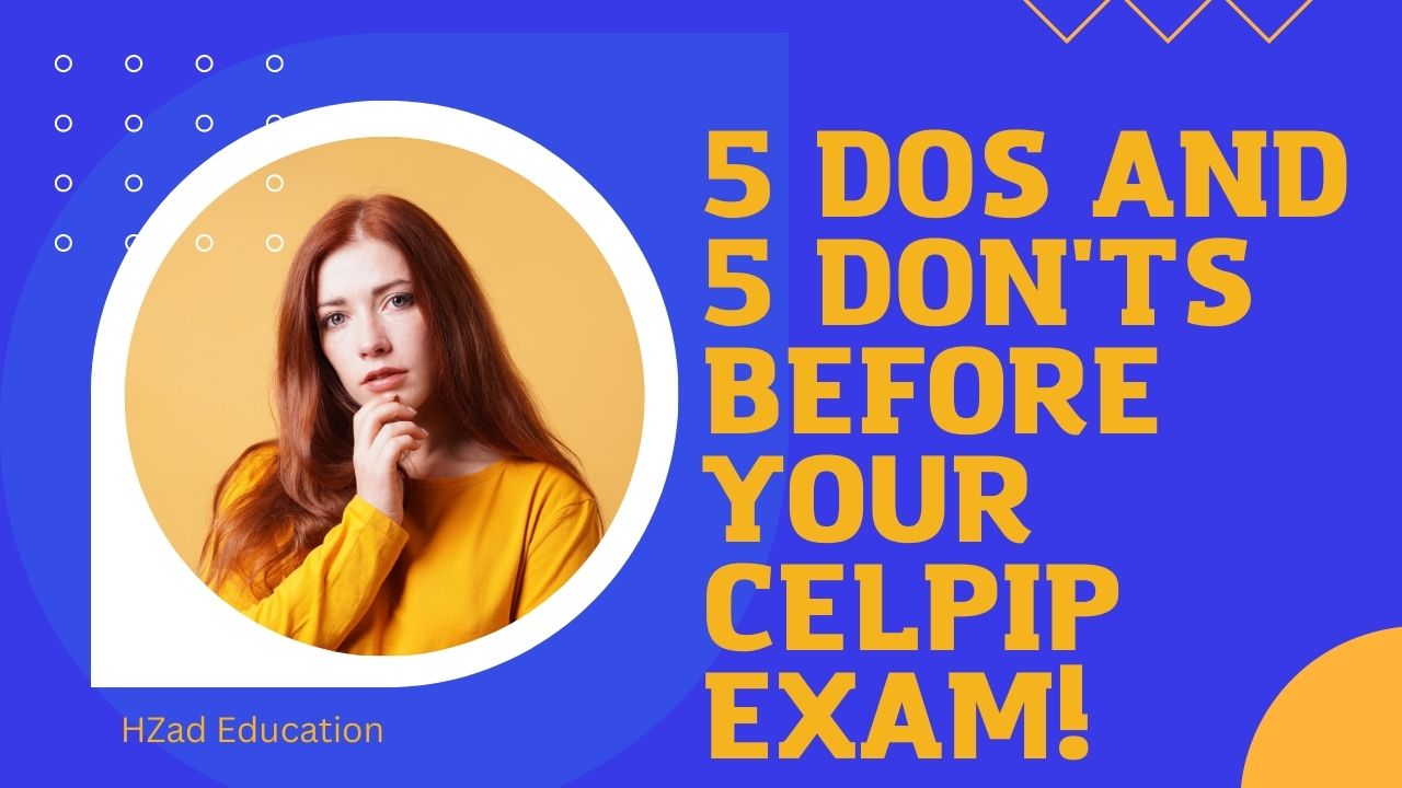 5 Dos and 5 Don't Before Your CELPIP Exam! These are the things that people who score great marks in CELPIP always do.