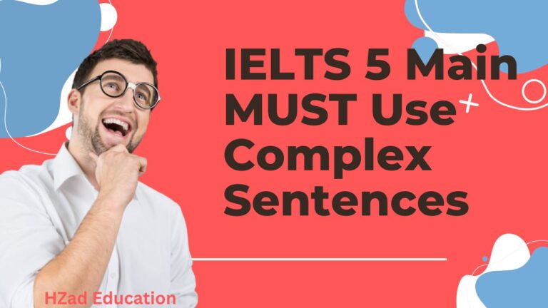 IELTS 5 Main Must Use Complex Sentences: using complex sentences can help you demonstrate your language skills and convey complex ideas effectively. 