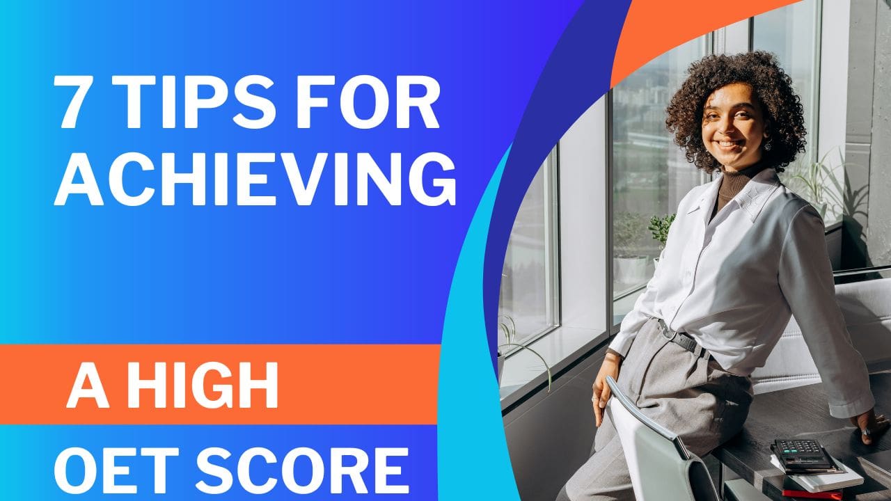 7 Tips for Achieving a High OET Score- A high OET score can open doors to opportunities for further education, employment, and migration. To help you achieve this goal, we've compiled a list of seven useful tips in this blog