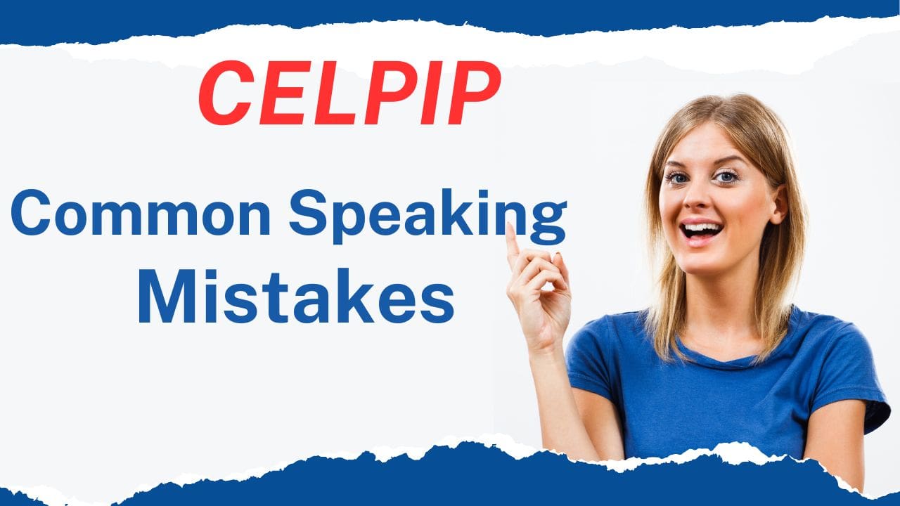Part 2: CELPIP Common Speaking Mistakes That Prevent a 9+