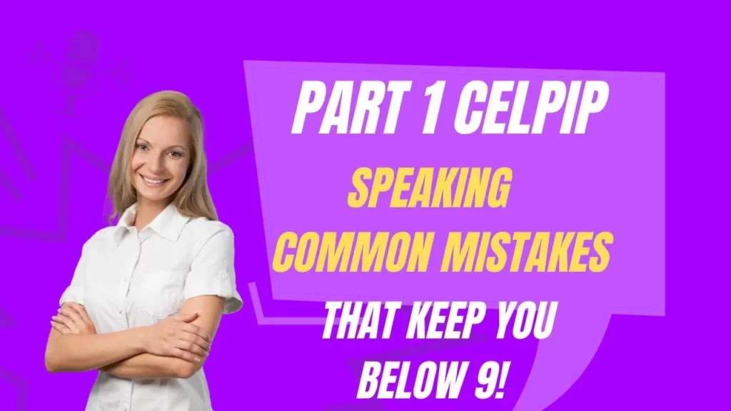 Part 1 CELPIP Speaking Common Mistakes That Keep You Below 9! being aware of these common mistakes can help you avoid them and achieve a higher score on the CELPIP Speaking test.