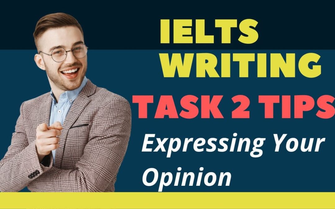 IELTS Writing: Expressing Your Opinion