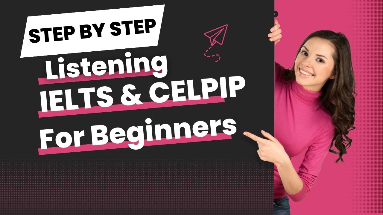 CELPIP & IELTS Listening For Beginners: These activities will assist you, regardless of the test you are taking, as long as you consistently perform them and always strive for progress with each one.