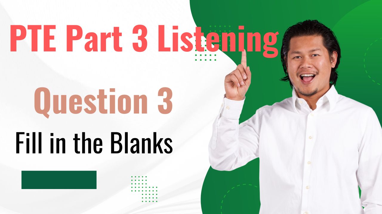 PTE Part 3: Listening Question 3 - Fill in the Blanks - You can attain the highest score for this question type if all gaps are appropriately filled with correctly spelt words.