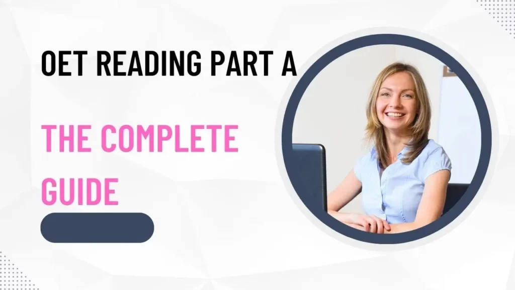 OET Reading Part A – The Complete Guide: OET Reading Part A requires a combination of effective reading strategies and healthcare knowledge to perform well. By improving your skimming and scanning skills, paying attention to details, and practising with sample tests, you can enhance your performance in this section.