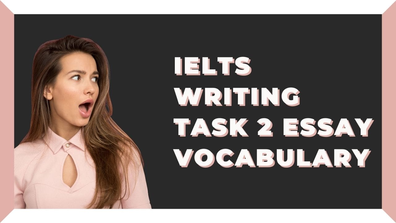 Vocabulary for Academic IELTS Writing Task 2 (part 1)