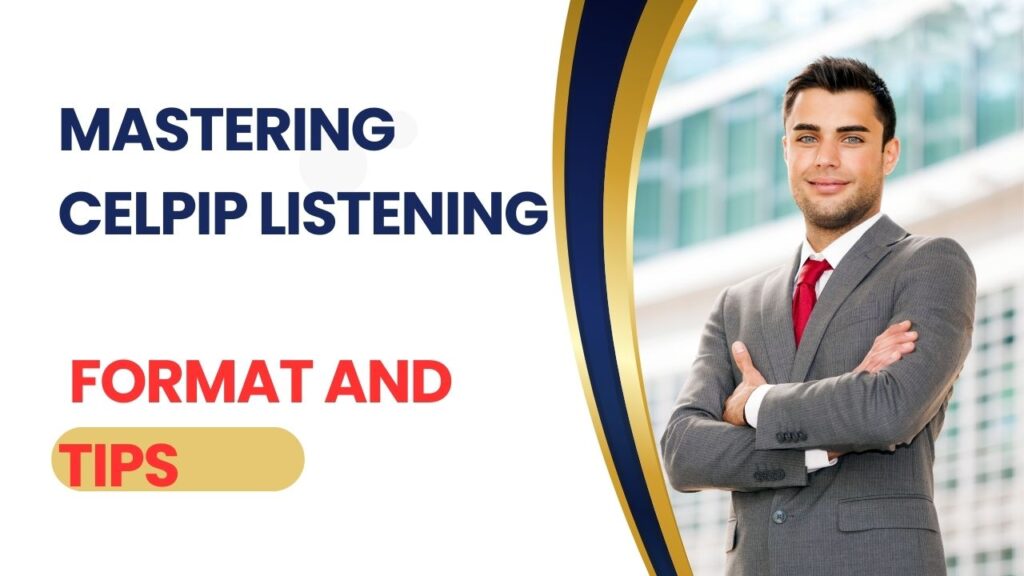 Mastering CELPIP Listening Format and Tips: focus on how to master the CELPIP Listening activity, emphasizing the format and providing some tips.