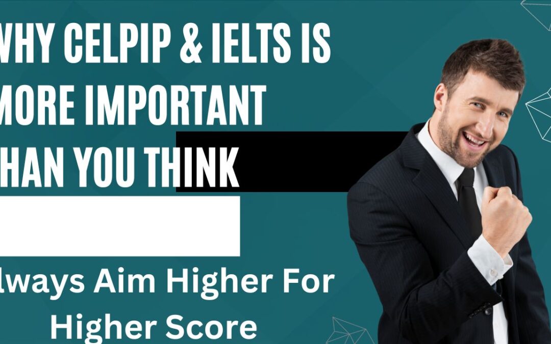 WHY CELPIP & IELTS IS MORE IMPORTANT