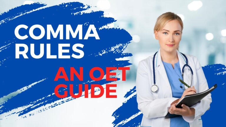 Comma Rules – an OET guide: using commas correctly makes your writing clearer and easier to read. It also demonstrates a high level of English proficiency, which can help boost your OET writing score. Keep practising, observe how expert writing utilizes commas, and avoid the common errors mentioned above to ensure a successful OET experience.