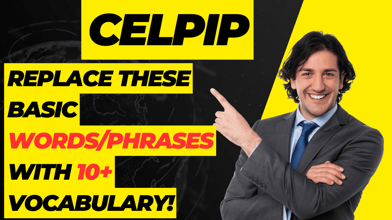Use these complex vocabulary words in the CELPIP exam if you want to score 10+ points. Basic words will destroy your marks!