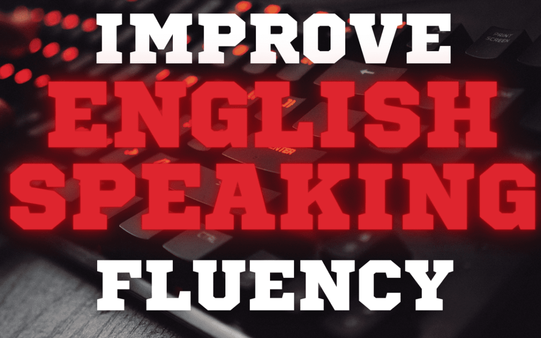 Improving English Fluency: 5 Easy Steps