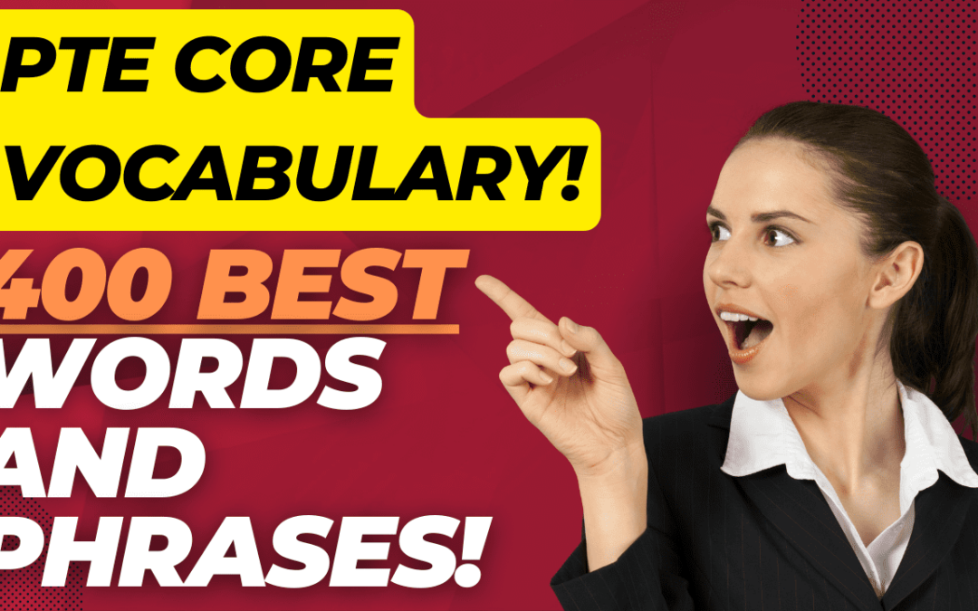 400 Best PTE Core Words & Phrases for a CLB 9 (Score 88+)