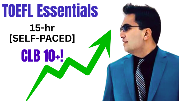 TOEFL Essentials - CLB 10+ Course! 15 Hours!